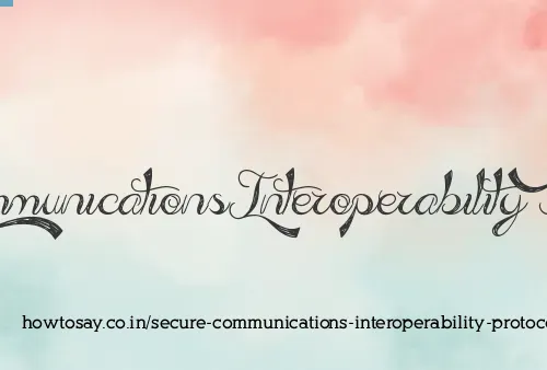 Secure Communications Interoperability Protocol