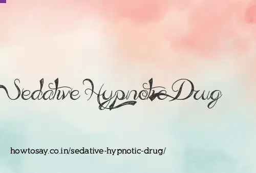 Sedative Hypnotic Drug
