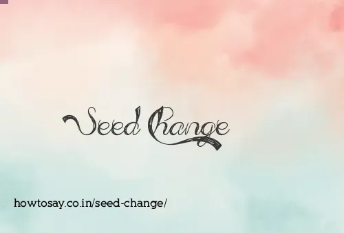 Seed Change