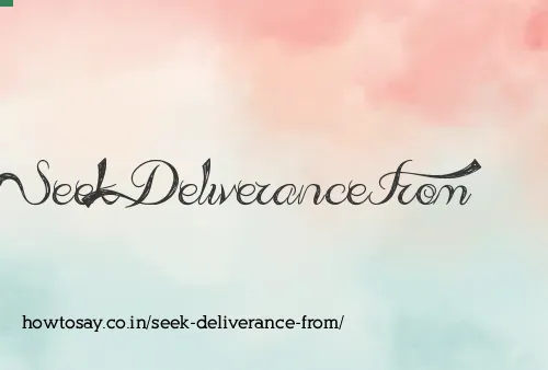 Seek Deliverance From
