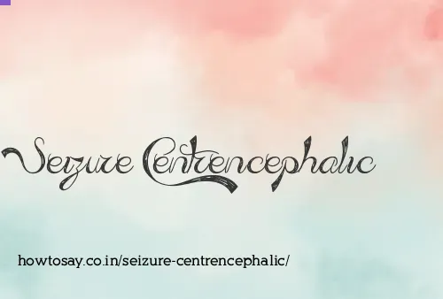 Seizure Centrencephalic
