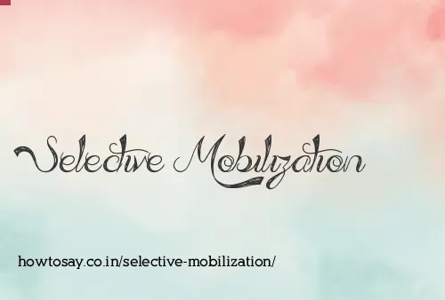 Selective Mobilization
