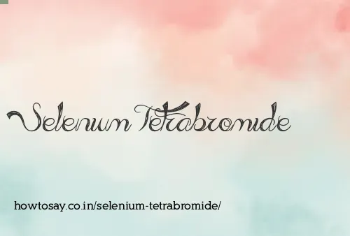 Selenium Tetrabromide
