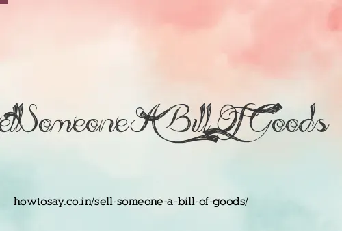 Sell Someone A Bill Of Goods