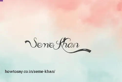 Seme Khan