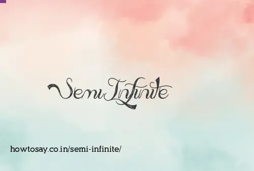 Semi Infinite