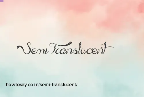 Semi Translucent