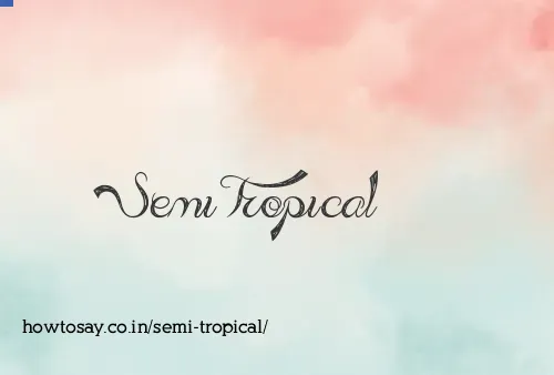 Semi Tropical