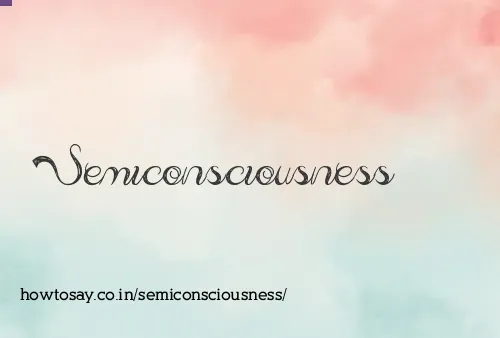 Semiconsciousness