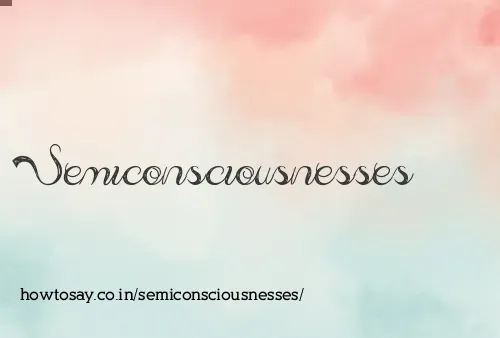 Semiconsciousnesses