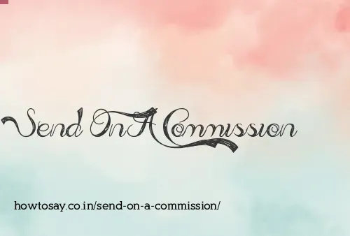 Send On A Commission