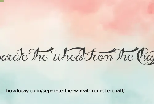 Separate The Wheat From The Chaff