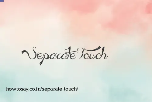 Separate Touch