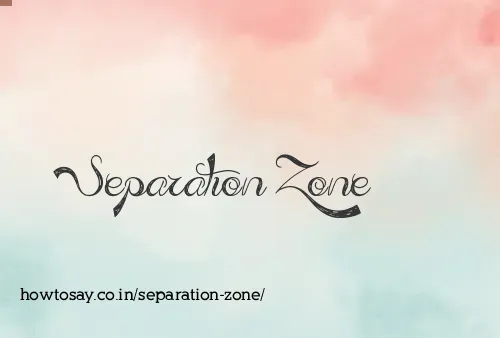 Separation Zone