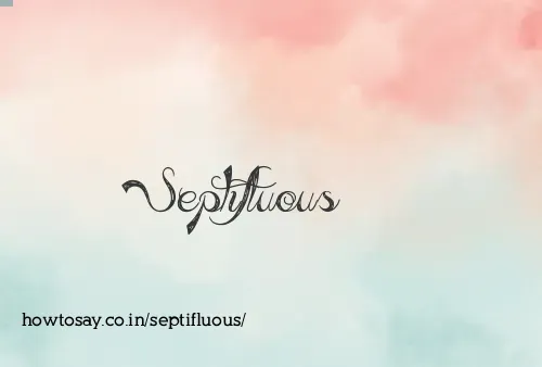 Septifluous