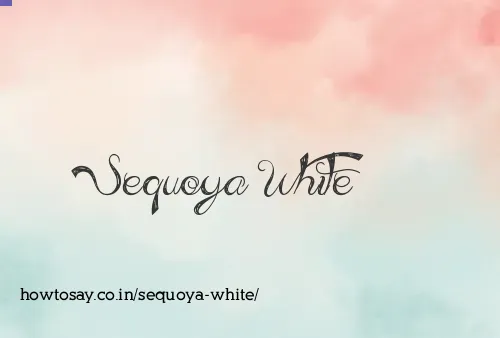 Sequoya White
