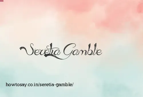 Seretia Gamble