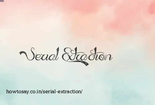 Serial Extraction