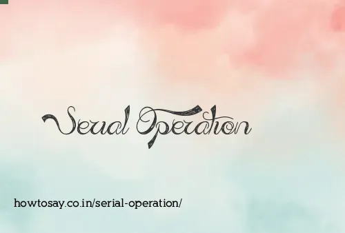 Serial Operation