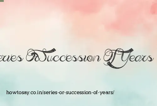 Series Or Succession Of Years