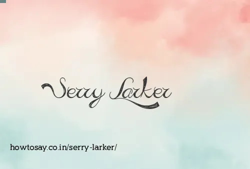 Serry Larker