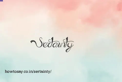 Sertainty