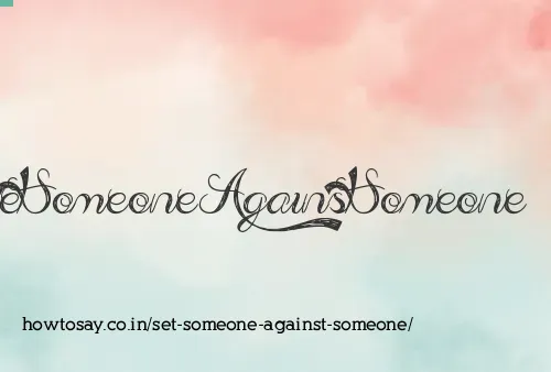 Set Someone Against Someone