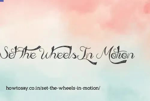 Set The Wheels In Motion