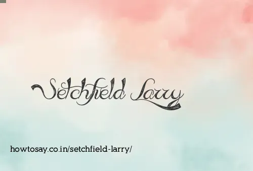 Setchfield Larry