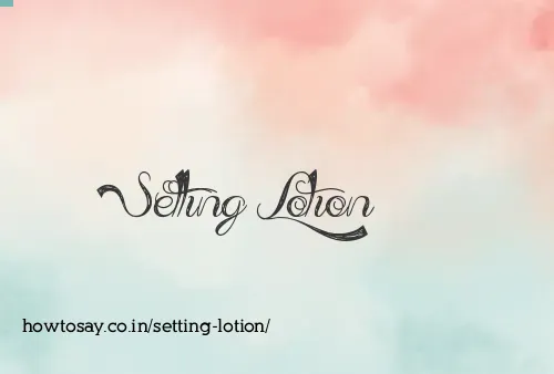 Setting Lotion