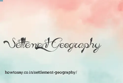 Settlement Geography