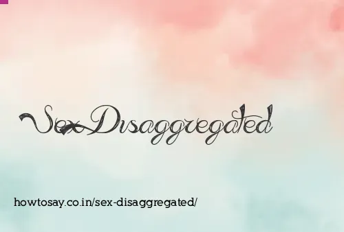 Sex Disaggregated