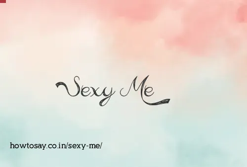 Sexy Me