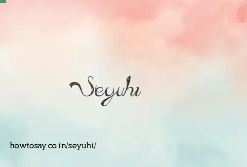 Seyuhi