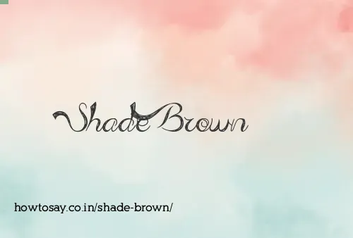 Shade Brown