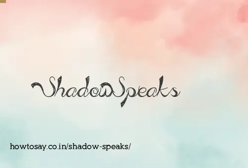 Shadow Speaks