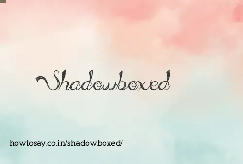 Shadowboxed