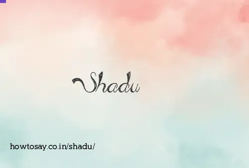 Shadu