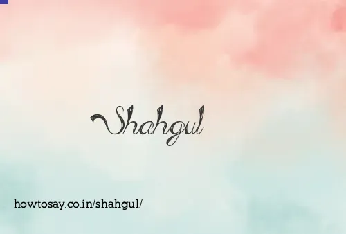 Shahgul