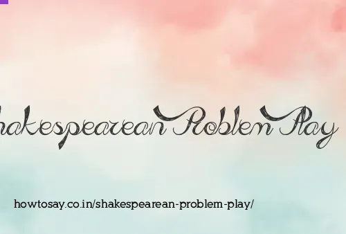 Shakespearean Problem Play