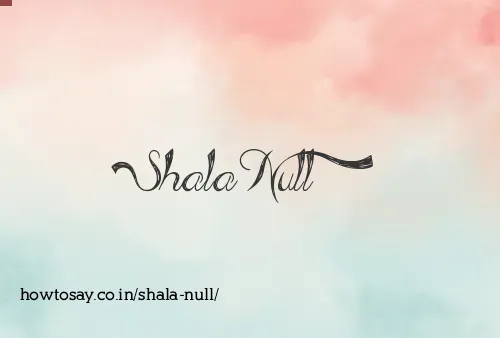 Shala Null