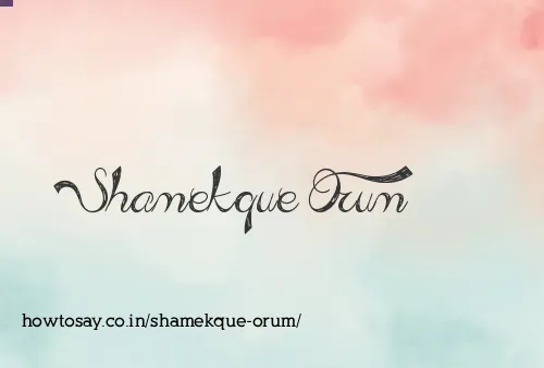 Shamekque Orum
