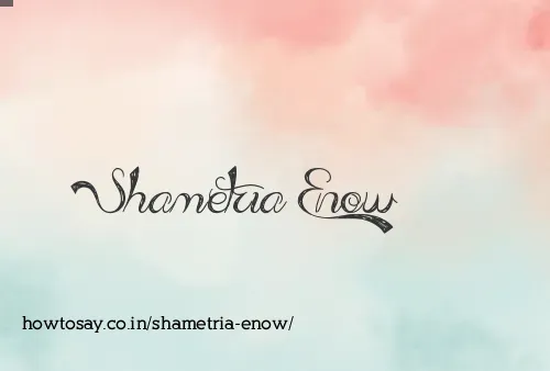 Shametria Enow