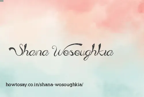 Shana Wosoughkia