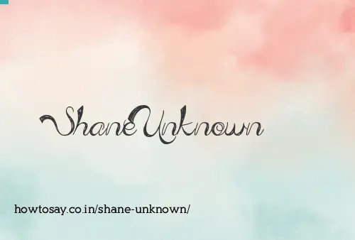Shane Unknown