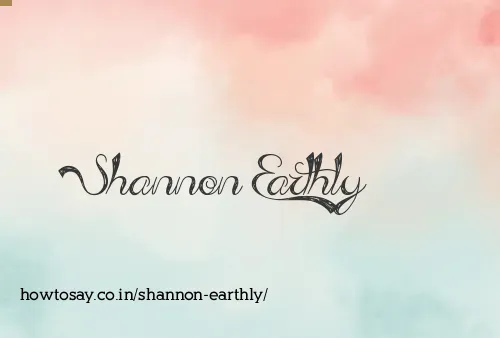 Shannon Earthly