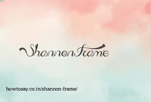 Shannon Frame