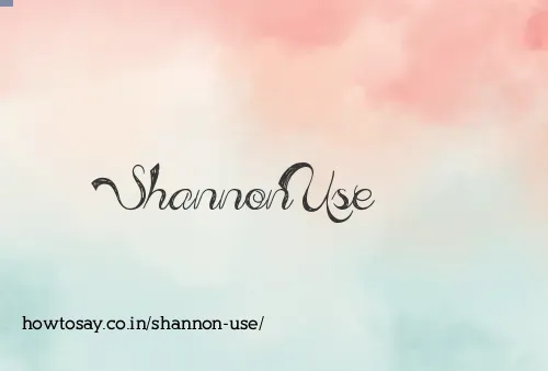 Shannon Use