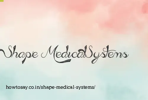 Shape Medical Systems