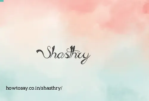 Shasthry